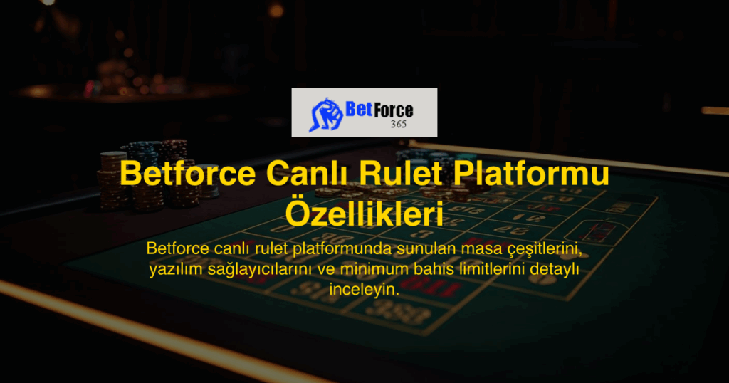 Betforce Canlı Rulet Platformu Özellikleri