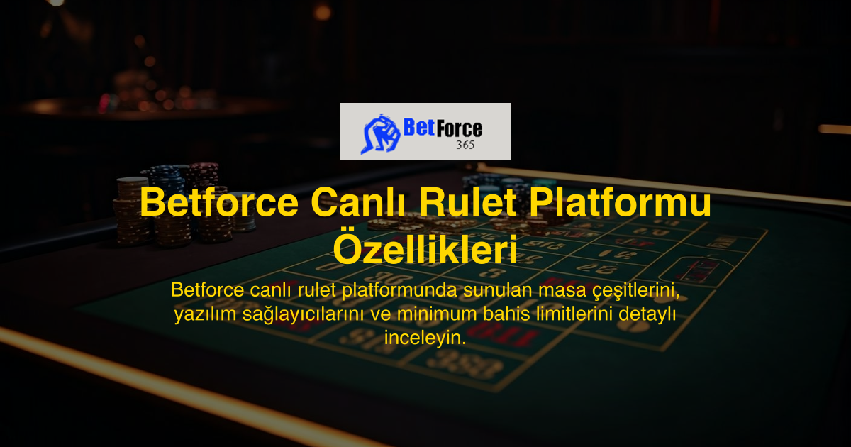 Betforce Canlı Rulet Platformu Özellikleri
