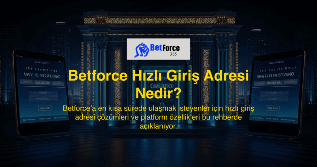 Betforce Hızlı Giriş Adresi Nedir?