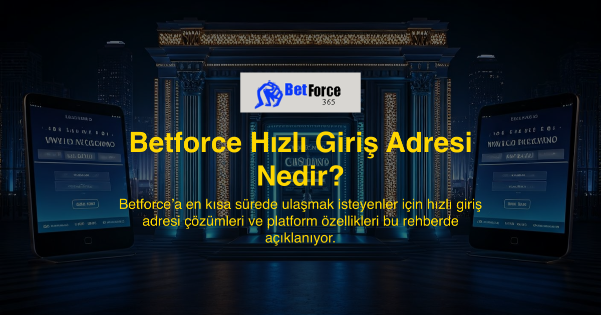 Betforce Hızlı Giriş Adresi Nedir?