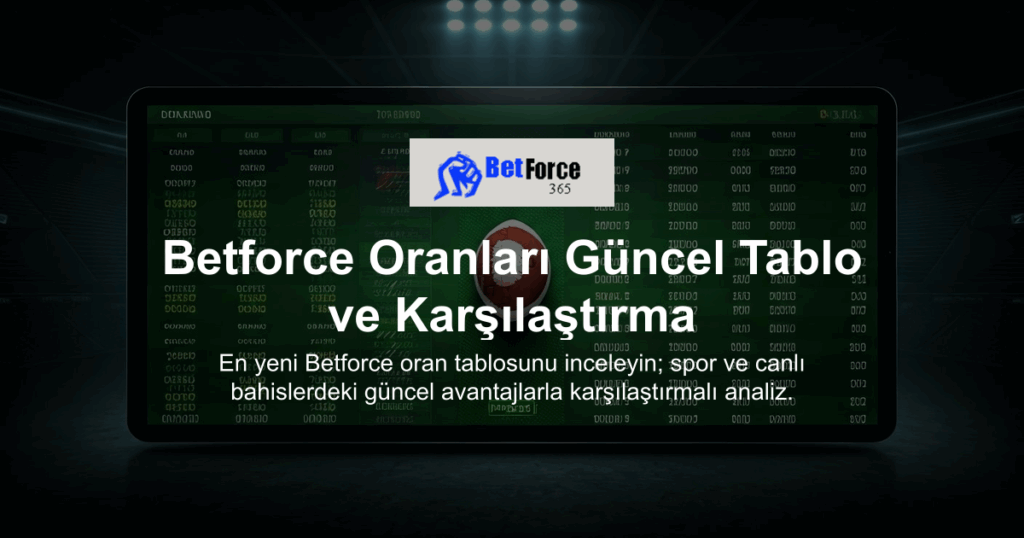 Betforce Oranları Güncel Tablo ve Karşılaştırma