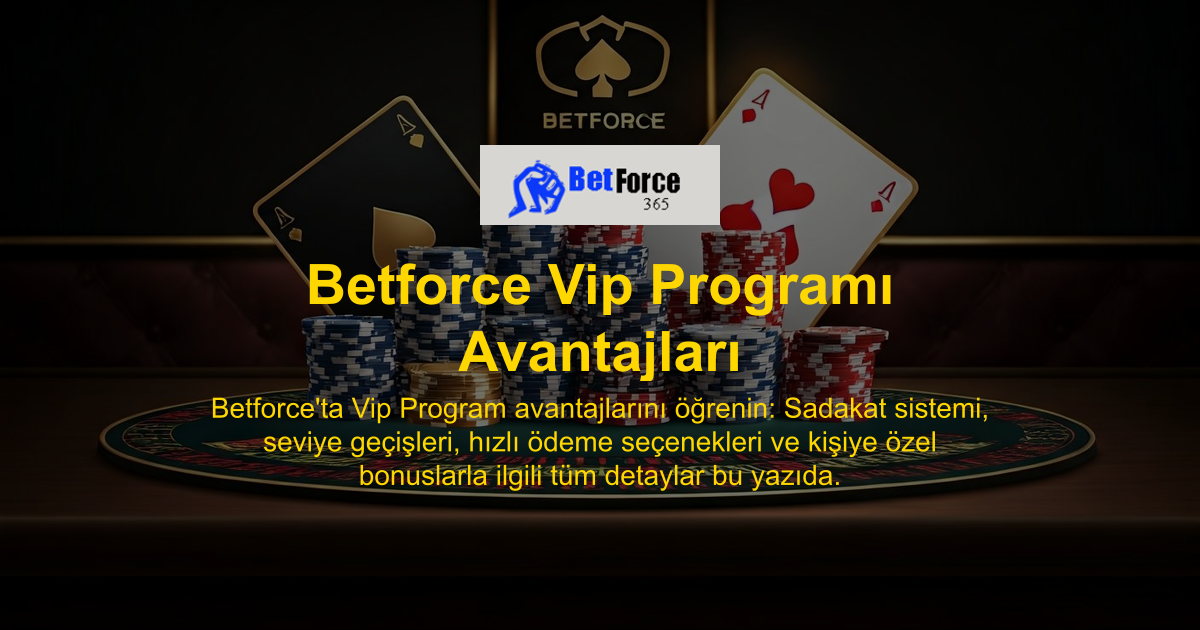 Betforce Vip Programı Avantajları