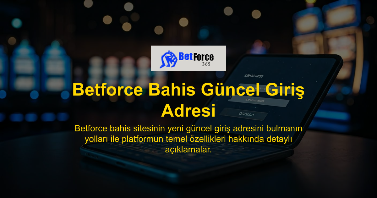 Betforce Bahis Güncel Giriş Adresi