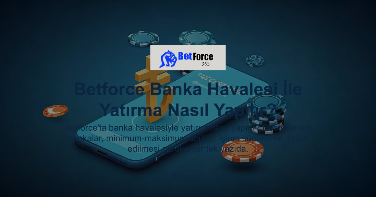 Betforce Banka Havalesi İle Yatırma Nasıl Yapılır?