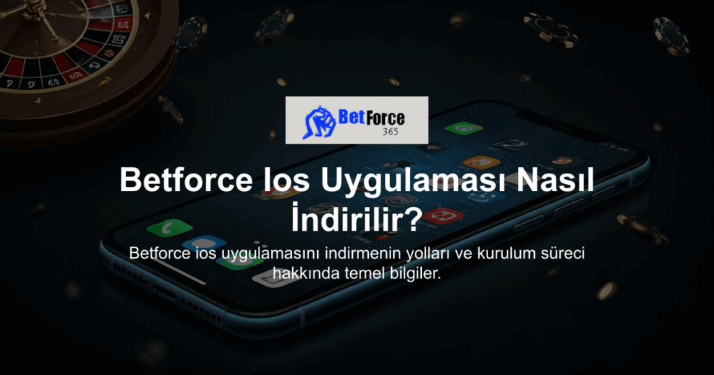 Betforce Ios Uygulaması Nasıl İndirilir?