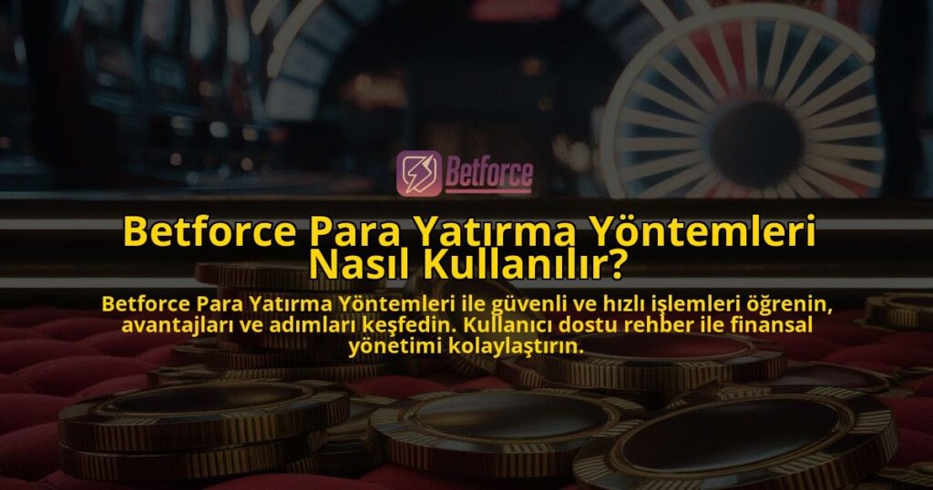 Betforce-Para-Yatirma-Yontemleri-Nasil-Kullanilir-overlay-1769270710.jpg