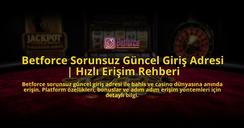 Betforce-Sorunsuz-Guncel-Giris-Adresi-Hizli-Erisim-Rehberi-overlay-1769553332.jpg