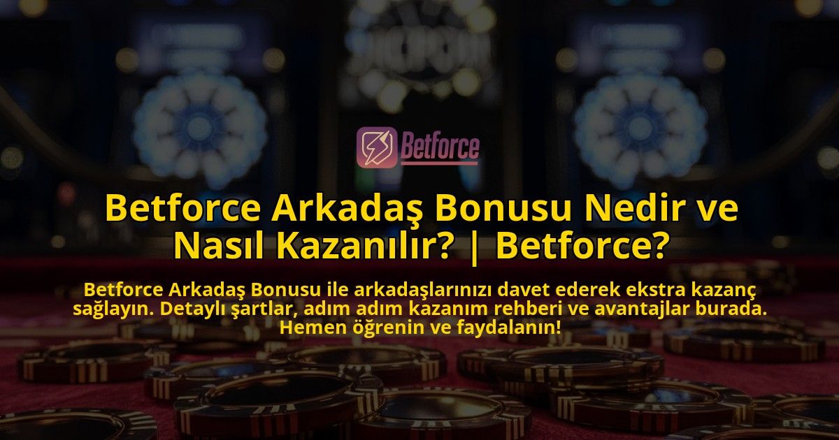 Betforce-Arkadas-Bonusu-Nedir-ve-Nasil-Kazanilir-Betforce-overlay-1771780142.jpg