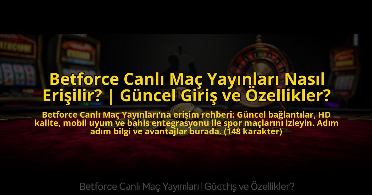Betforce-Canli-Mac-Yayinlari-Nasil-Erisilir-Guncel-Giris-ve-Ozellikler-overlay-1773590021.jpg