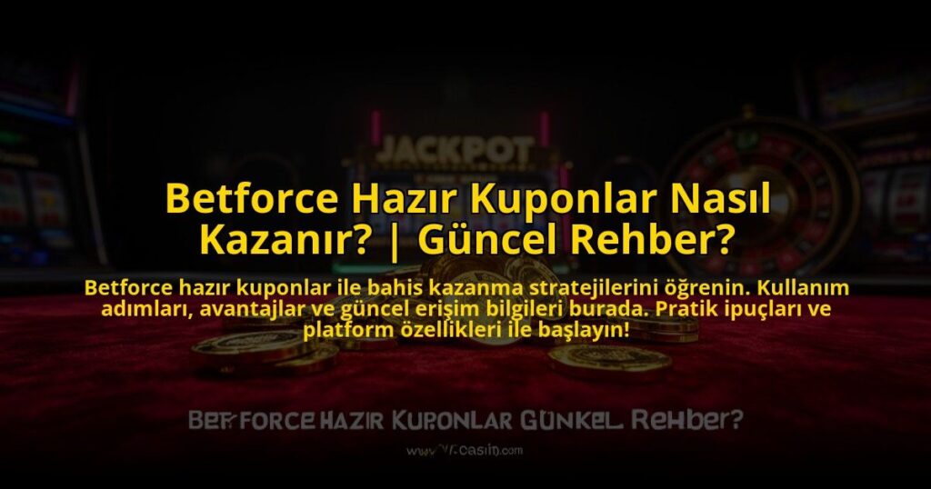 Betforce-Hazir-Kuponlar-Nasil-Kazanir-Guncel-Rehber-overlay-1772884204.jpg