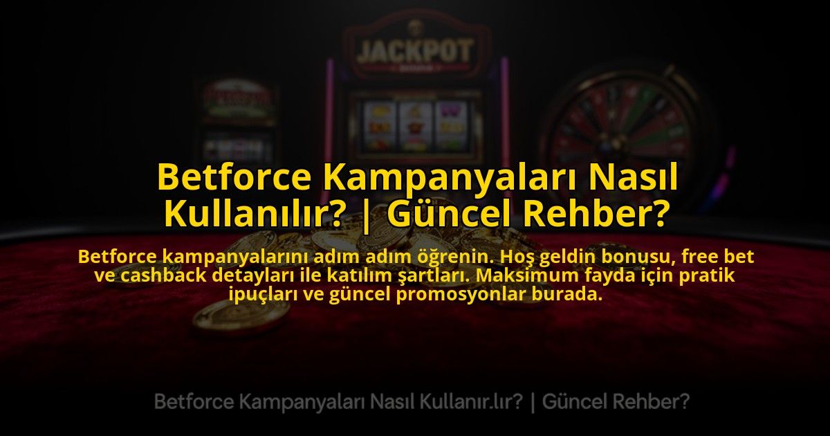 Betforce-Kampanyalari-Nasil-Kullanilir-Guncel-Rehber-overlay-1773625199.jpg