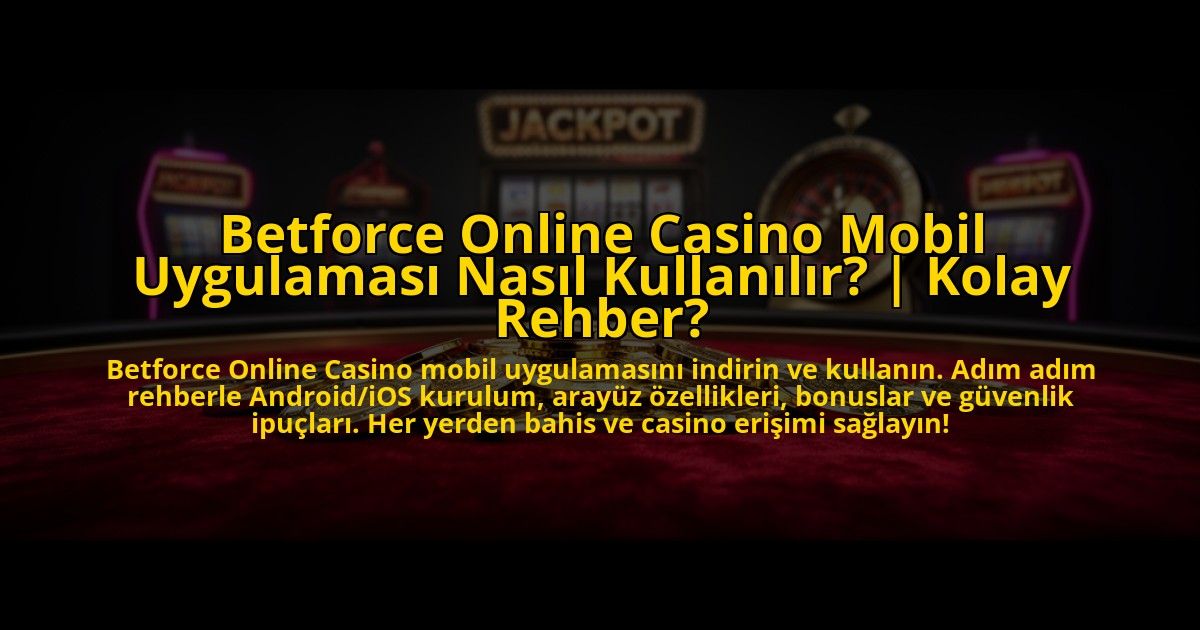 Betforce-Online-Casino-Mobil-Uygulamasi-Nasil-Kullanilir-Kolay-Rehber-overlay-1776025853.jpg