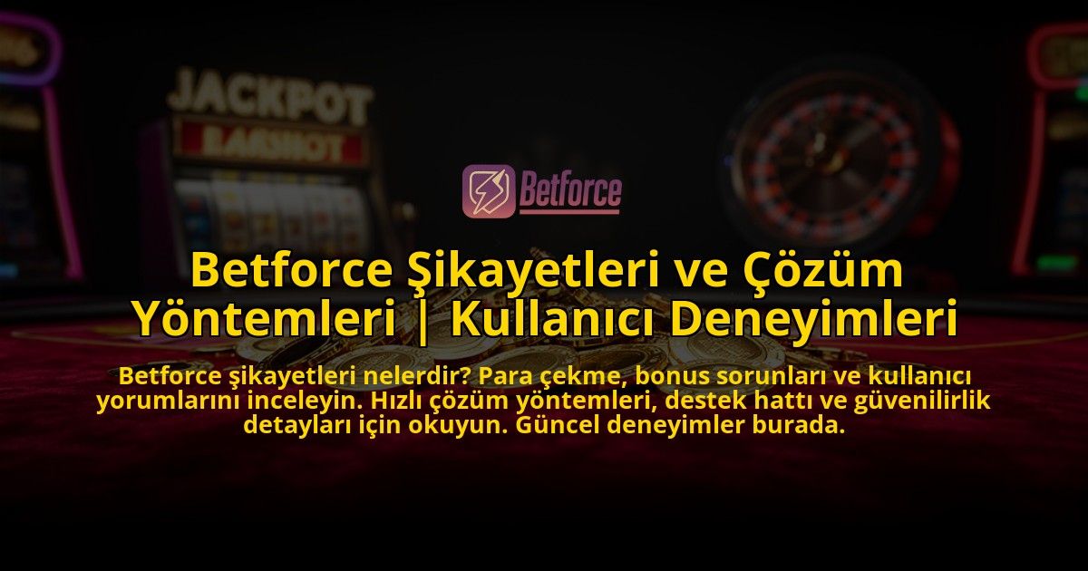 Betforce-Sikayetleri-ve-Cozum-Yontemleri-Kullanici-Deneyimleri-overlay-1776639236.jpg