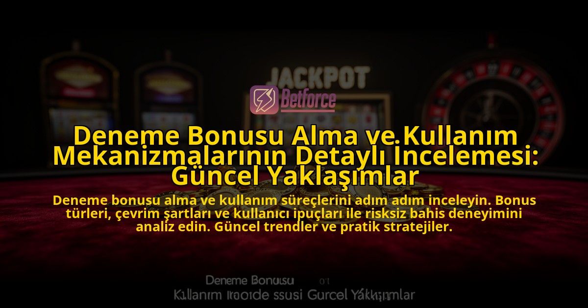 Deneme-Bonusu-Alma-ve-Kullanim-Mekanizmalarinin-Detayli-Incelemesi-Guncel-Yaklasimlar-overlay-1776700782.jpg